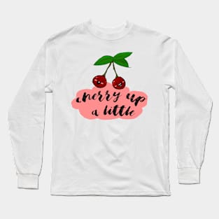 Cherry up a little! Long Sleeve T-Shirt